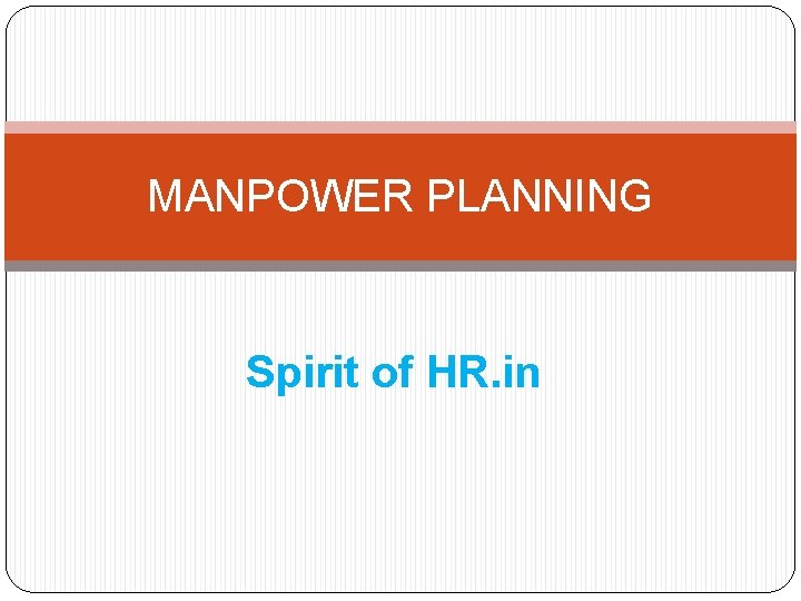 MANPOWER PLANNING Spirit of HR. in MANPOWER PLANNING Spirit of HR. in
