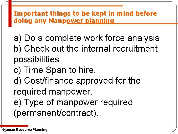 5 -19 Important things to be kept in mind before doing any Manpower planning 5 -19 Important things to be kept in mind before doing any Manpower planning