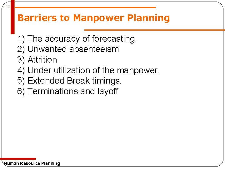 5 -19 Barriers to Manpower Planning 1) The accuracy of forecasting. 2) Unwanted absenteeism 5 -19 Barriers to Manpower Planning 1) The accuracy of forecasting. 2) Unwanted absenteeism