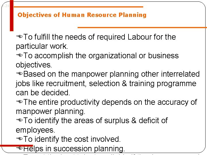 2 -24 Objectives of Human Resource Planning ETo fulfill the needs of required Labour 2 -24 Objectives of Human Resource Planning ETo fulfill the needs of required Labour
