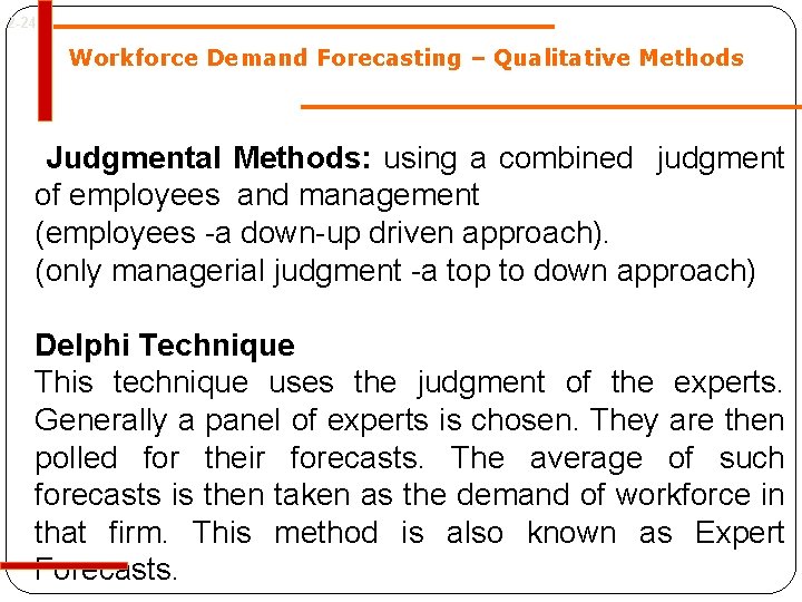 2 -24 Workforce Demand Forecasting – Qualitative Methods Judgmental Methods: using a combined judgment 2 -24 Workforce Demand Forecasting – Qualitative Methods Judgmental Methods: using a combined judgment