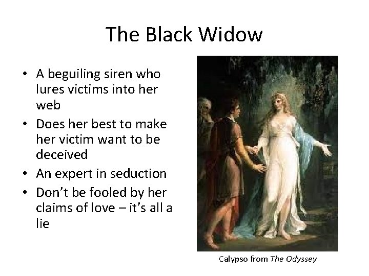 The Black Widow • A beguiling siren who lures victims into her web • The Black Widow • A beguiling siren who lures victims into her web •