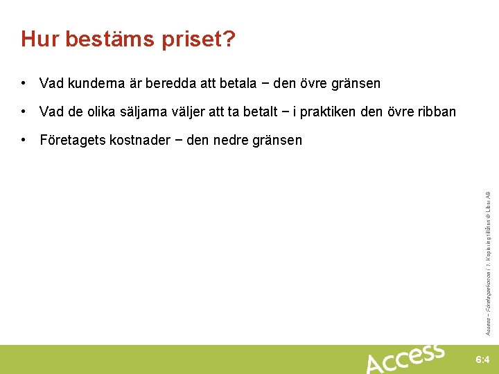 Hur bestäms priset? • Vad kunderna är beredda att betala − den övre gränsen