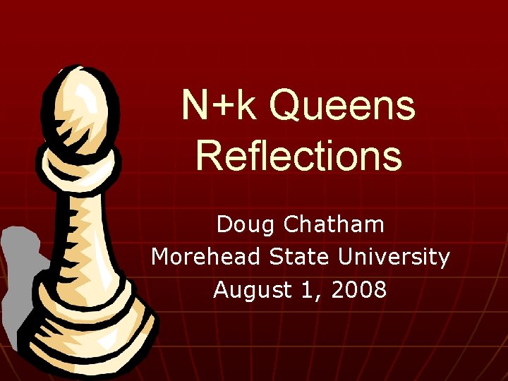 N+k Queens Reflections Doug Chatham Morehead State University August 1, 2008 