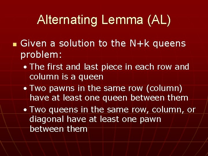 Alternating Lemma (AL) n Given a solution to the N+k queens problem: • The
