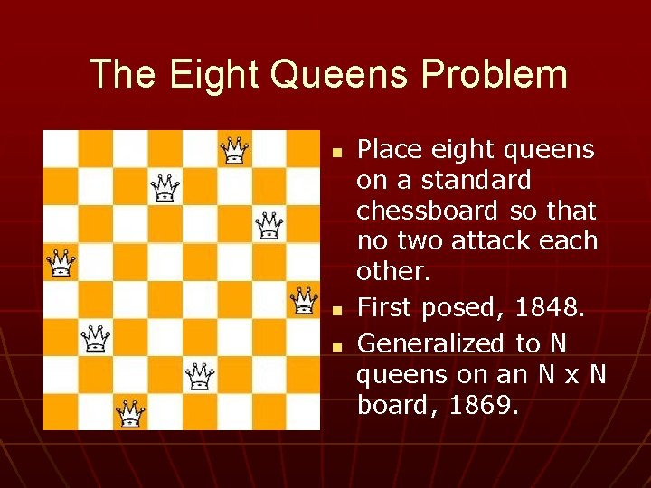 The Eight Queens Problem n n n Place eight queens on a standard chessboard