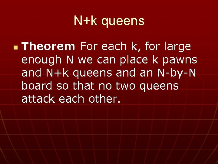 N+k queens n Theorem: For each k, for large enough N we can place