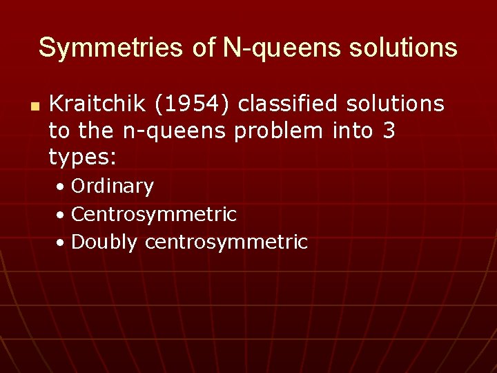 Symmetries of N-queens solutions n Kraitchik (1954) classified solutions to the n-queens problem into