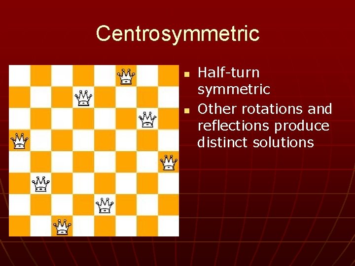 Centrosymmetric n n Half-turn symmetric Other rotations and reflections produce distinct solutions 