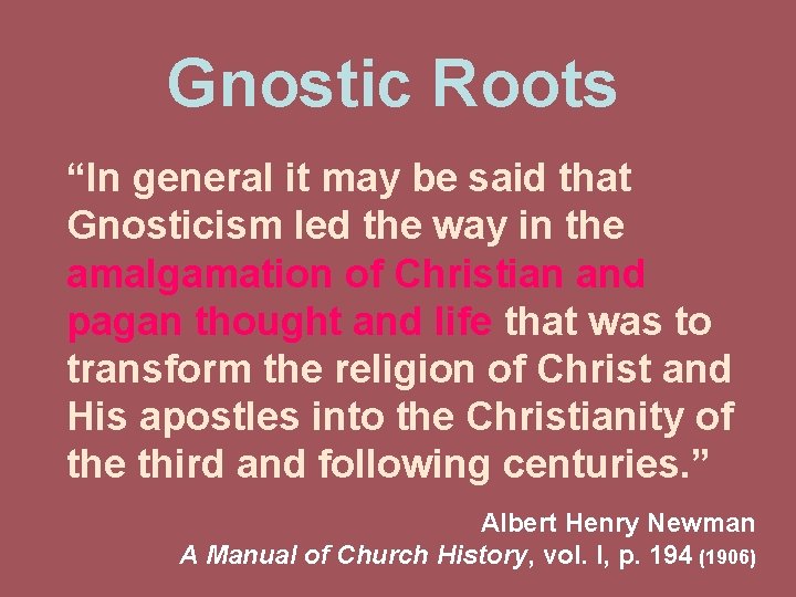 Gnostic Roots “In general it may be said that Gnosticism led the way in