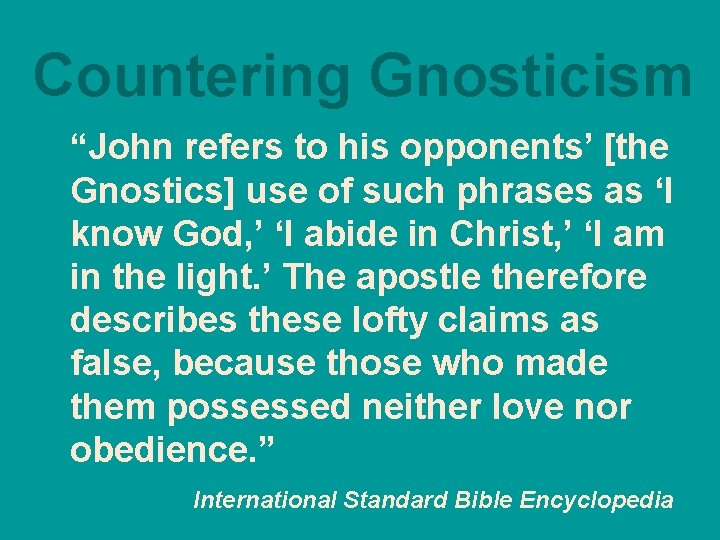 Countering Gnosticism “John refers to his opponents’ [the Gnostics] use of such phrases as