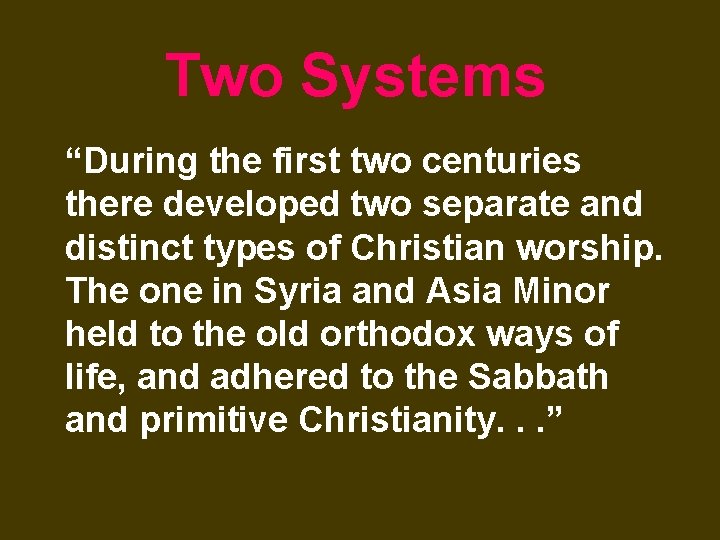 Two Systems “During the first two centuries there developed two separate and distinct types