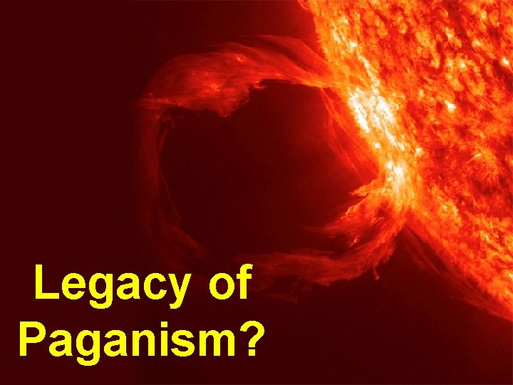 Legacy of Paganism? 