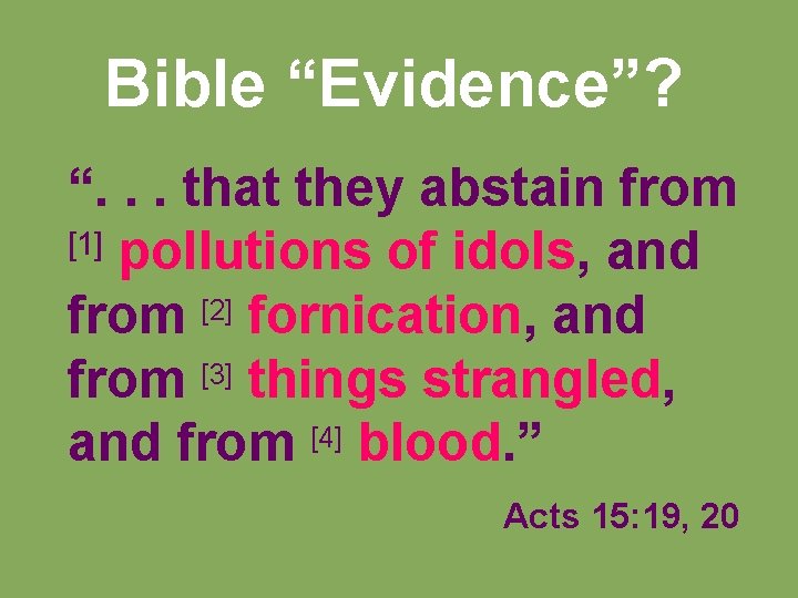 Bible “Evidence”? “. . . that they abstain from [1] pollutions of idols, and