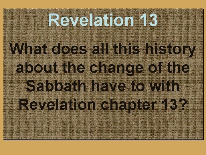Revelation 13 What does all this history about the change of the Sabbath have