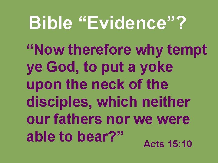 Bible “Evidence”? “Now therefore why tempt ye God, to put a yoke upon the