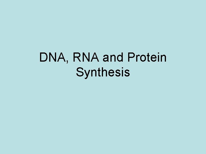 DNA, RNA and Protein Synthesis 