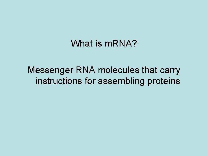 What is m. RNA? Messenger RNA molecules that carry instructions for assembling proteins 