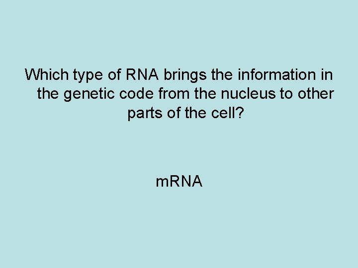 Which type of RNA brings the information in the genetic code from the nucleus