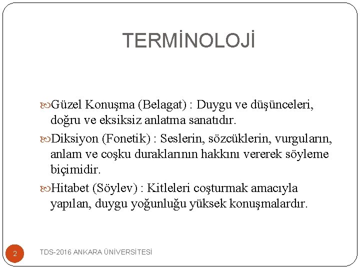 TERMİNOLOJİ Güzel Konuşma (Belagat) : Duygu ve düşünceleri, doğru ve eksiksiz anlatma sanatıdır. Diksiyon