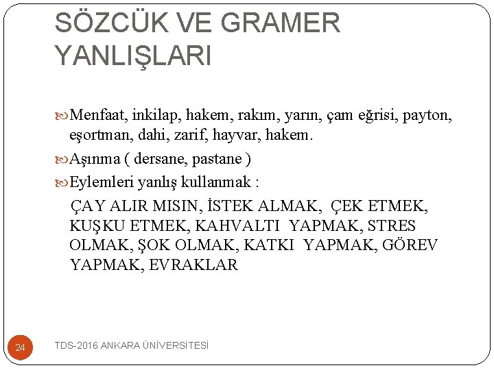 SÖZCÜK VE GRAMER YANLIŞLARI Menfaat, inkilap, hakem, rakım, yarın, çam eğrisi, payton, eşortman, dahi,