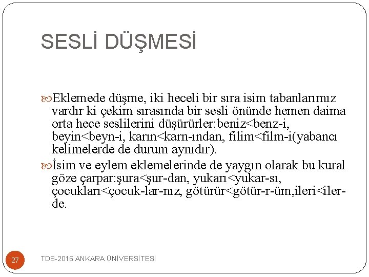 SESLİ DÜŞMESİ Eklemede düşme, iki heceli bir sıra isim tabanlarımız vardır ki çekim sırasında