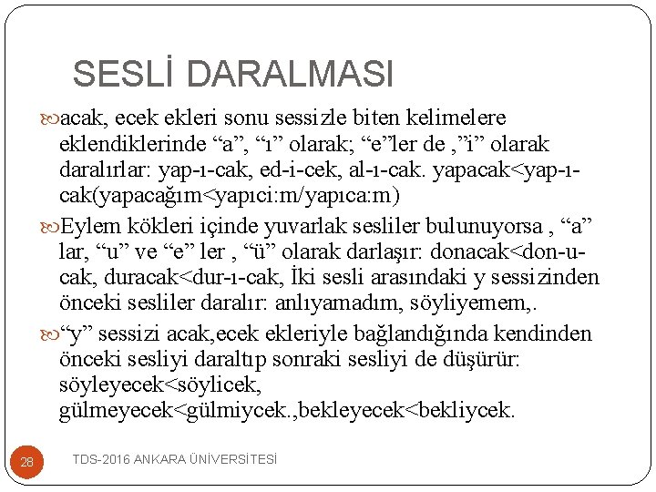 SESLİ DARALMASI acak, ecek ekleri sonu sessizle biten kelimelere eklendiklerinde “a”, “ı” olarak; “e”ler