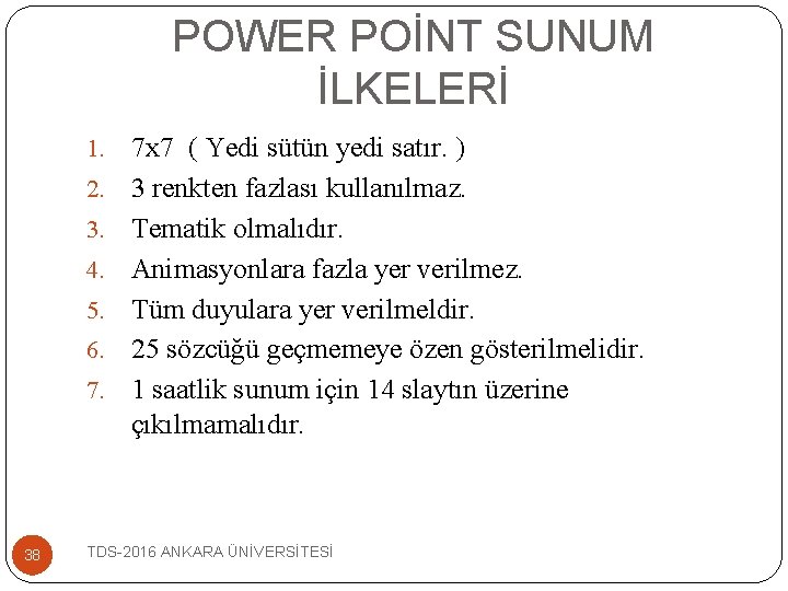 POWER POİNT SUNUM İLKELERİ 1. 2. 3. 4. 5. 6. 7. 38 7 x