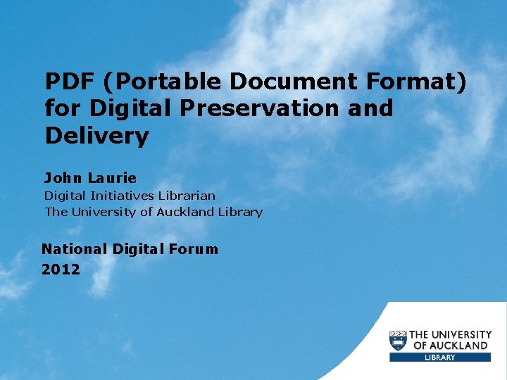 PDF (Portable Document Format) for Digital Preservation and Delivery John Laurie Digital Initiatives Librarian