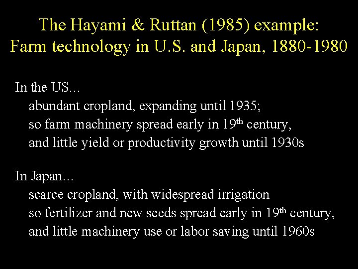The Hayami & Ruttan (1985) example: Farm technology in U. S. and Japan, 1880