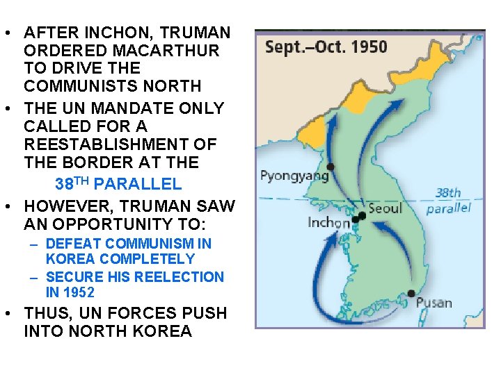  • AFTER INCHON, TRUMAN ORDERED MACARTHUR TO DRIVE THE COMMUNISTS NORTH • THE