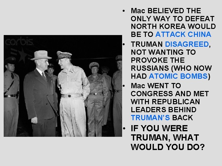  • Mac BELIEVED THE ONLY WAY TO DEFEAT NORTH KOREA WOULD BE TO