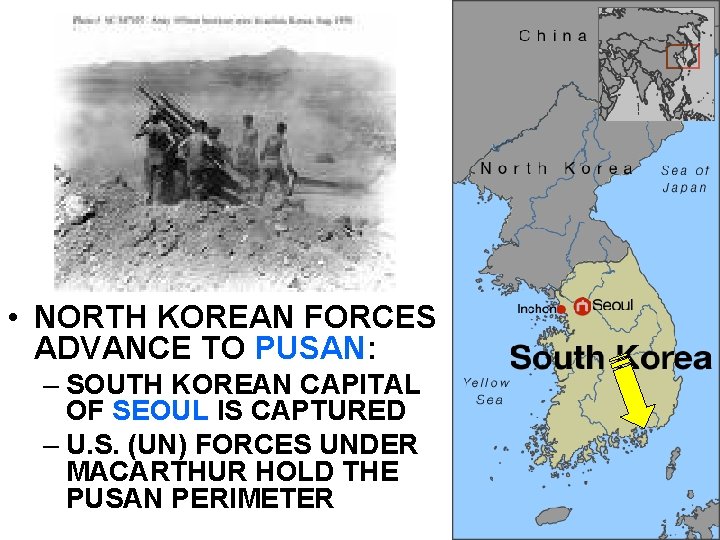  • NORTH KOREAN FORCES ADVANCE TO PUSAN: – SOUTH KOREAN CAPITAL OF SEOUL