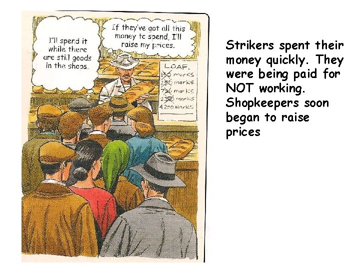 Strikers spent their money quickly. They were being paid for NOT working. Shopkeepers soon