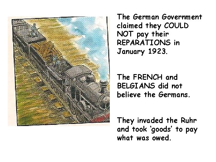 The German Government claimed they COULD NOT pay their REPARATIONS in January 1923. The
