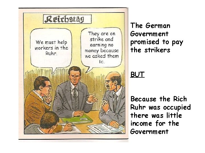The German Government promised to pay the strikers BUT Because the Rich Ruhr was