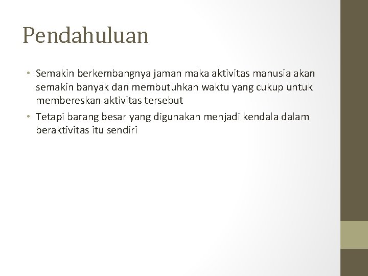 Pendahuluan • Semakin berkembangnya jaman maka aktivitas manusia akan semakin banyak dan membutuhkan waktu Pendahuluan • Semakin berkembangnya jaman maka aktivitas manusia akan semakin banyak dan membutuhkan waktu