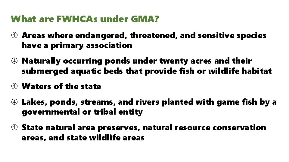What are FWHCAs under GMA? Areas where endangered, threatened, and sensitive species have a What are FWHCAs under GMA? Areas where endangered, threatened, and sensitive species have a
