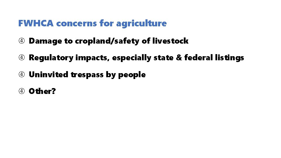 FWHCA concerns for agriculture Damage to cropland/safety of livestock Regulatory impacts, especially state & FWHCA concerns for agriculture Damage to cropland/safety of livestock Regulatory impacts, especially state &