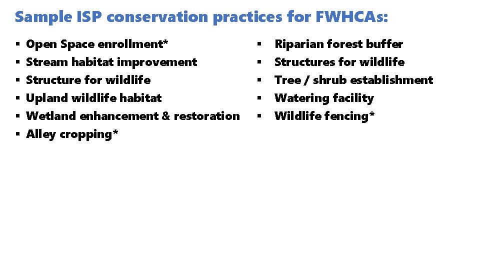 Sample ISP conservation practices for FWHCAs: § § § Open Space enrollment* Stream habitat Sample ISP conservation practices for FWHCAs: § § § Open Space enrollment* Stream habitat