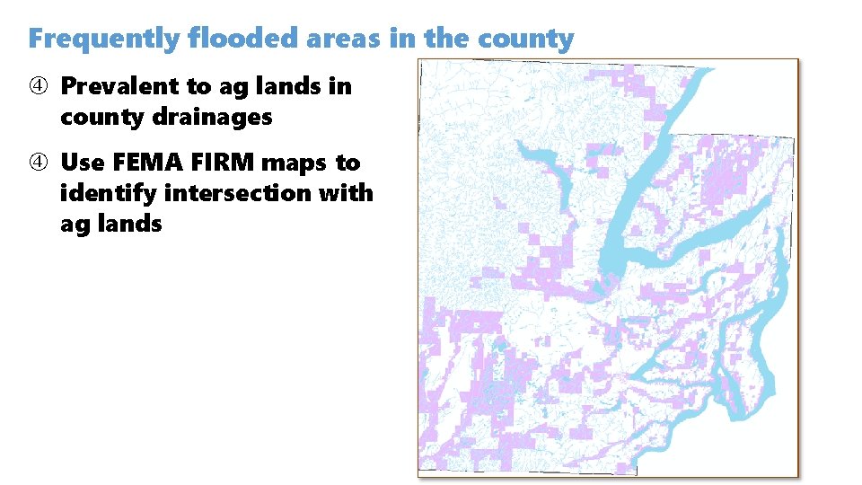 Frequently flooded areas in the county Prevalent to ag lands in county drainages Use Frequently flooded areas in the county Prevalent to ag lands in county drainages Use