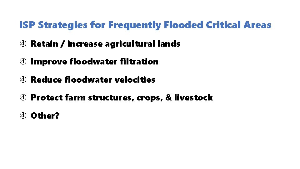 ISP Strategies for Frequently Flooded Critical Areas Retain / increase agricultural lands Improve floodwater ISP Strategies for Frequently Flooded Critical Areas Retain / increase agricultural lands Improve floodwater