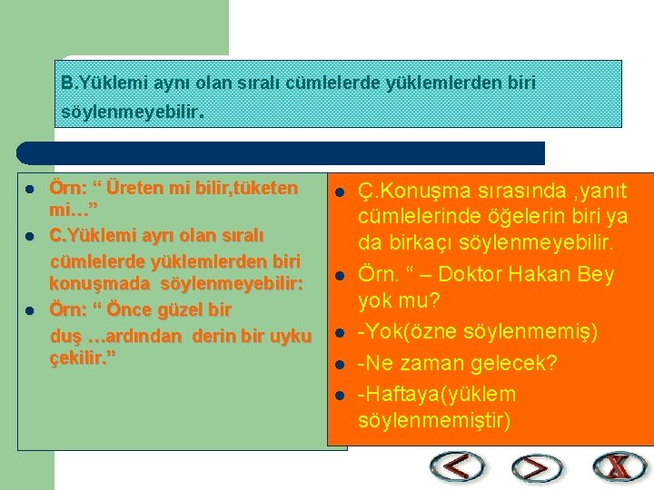 B. Yüklemi aynı olan sıralı cümlelerde yüklemlerden biri söylenmeyebilir l l l . Örn: