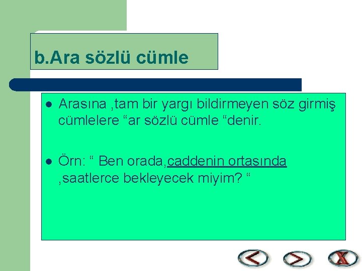 b. Ara sözlü cümle l Arasına , tam bir yargı bildirmeyen söz girmiş cümlelere