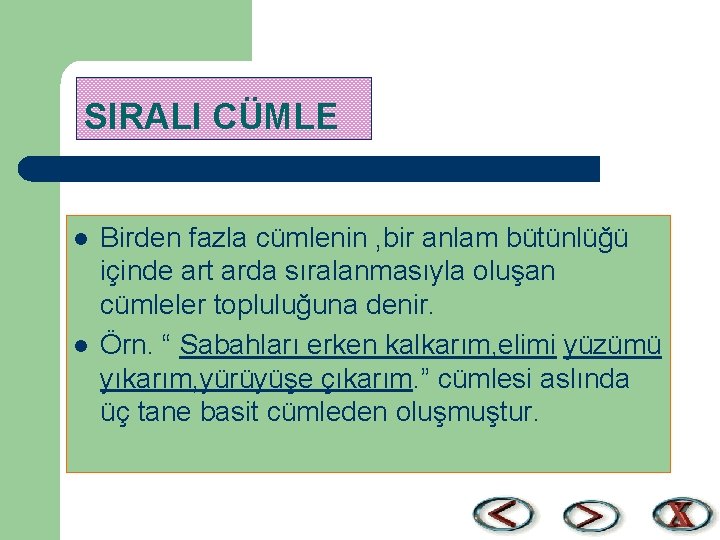 SIRALI CÜMLE l l Birden fazla cümlenin , bir anlam bütünlüğü içinde art arda