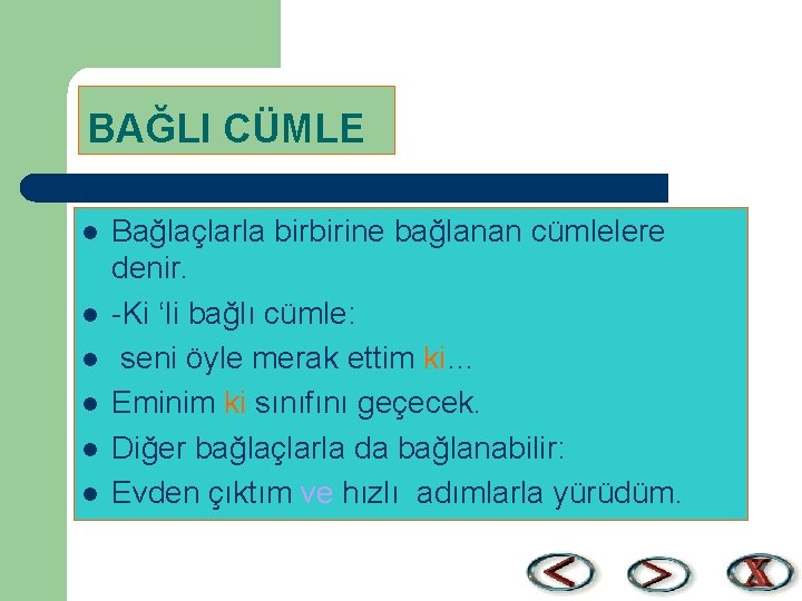 BAĞLI CÜMLE l l l Bağlaçlarla birbirine bağlanan cümlelere denir. -Ki ‘li bağlı cümle: