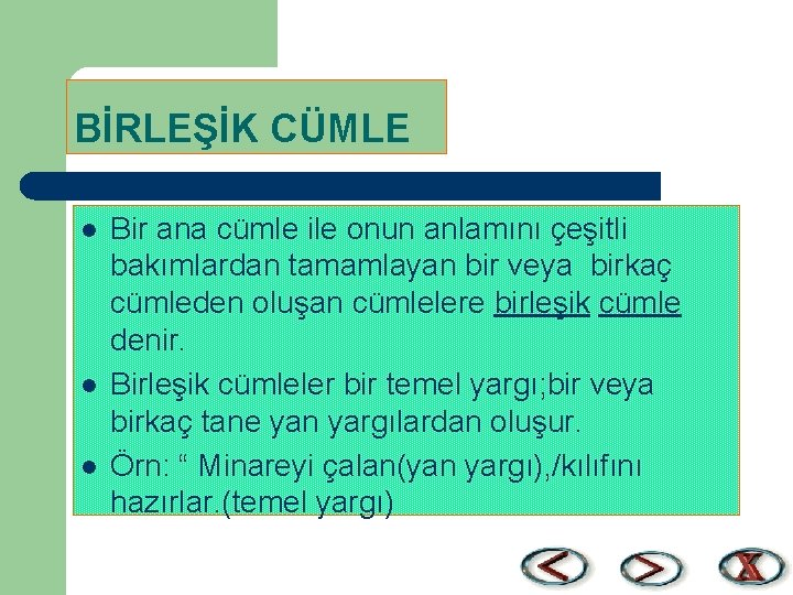 BİRLEŞİK CÜMLE l l l Bir ana cümle ile onun anlamını çeşitli bakımlardan tamamlayan