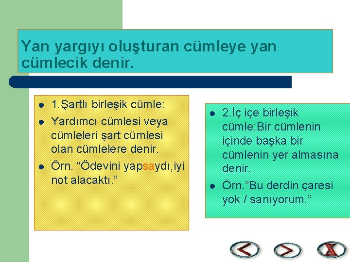 Yan yargıyı oluşturan cümleye yan cümlecik denir. l l l 1. Şartlı birleşik cümle: