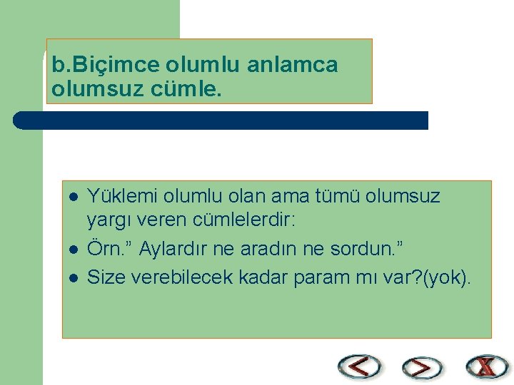 b. Biçimce olumlu anlamca olumsuz cümle. l l l Yüklemi olumlu olan ama tümü