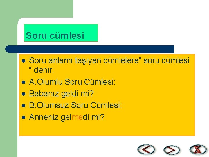 Soru cümlesi l l l Soru anlamı taşıyan cümlelere” soru cümlesi “ denir. A.